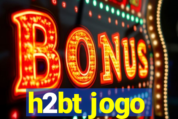 h2bt jogo