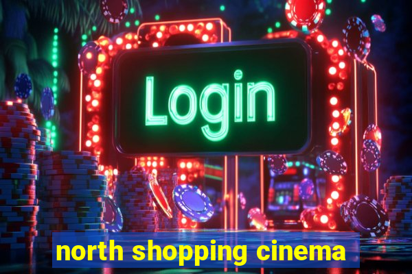 north shopping cinema