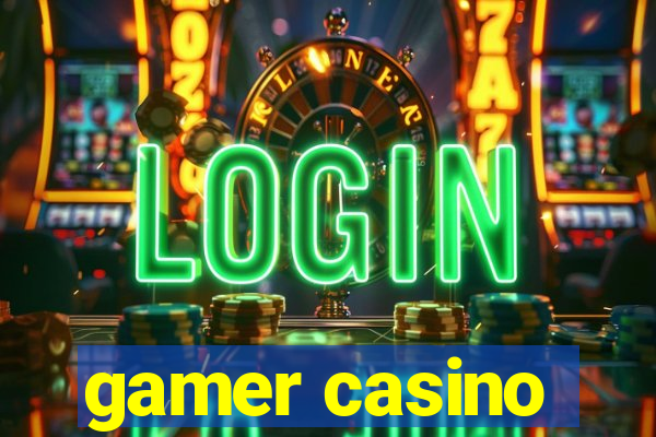 gamer casino