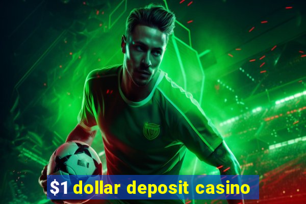 $1 dollar deposit casino