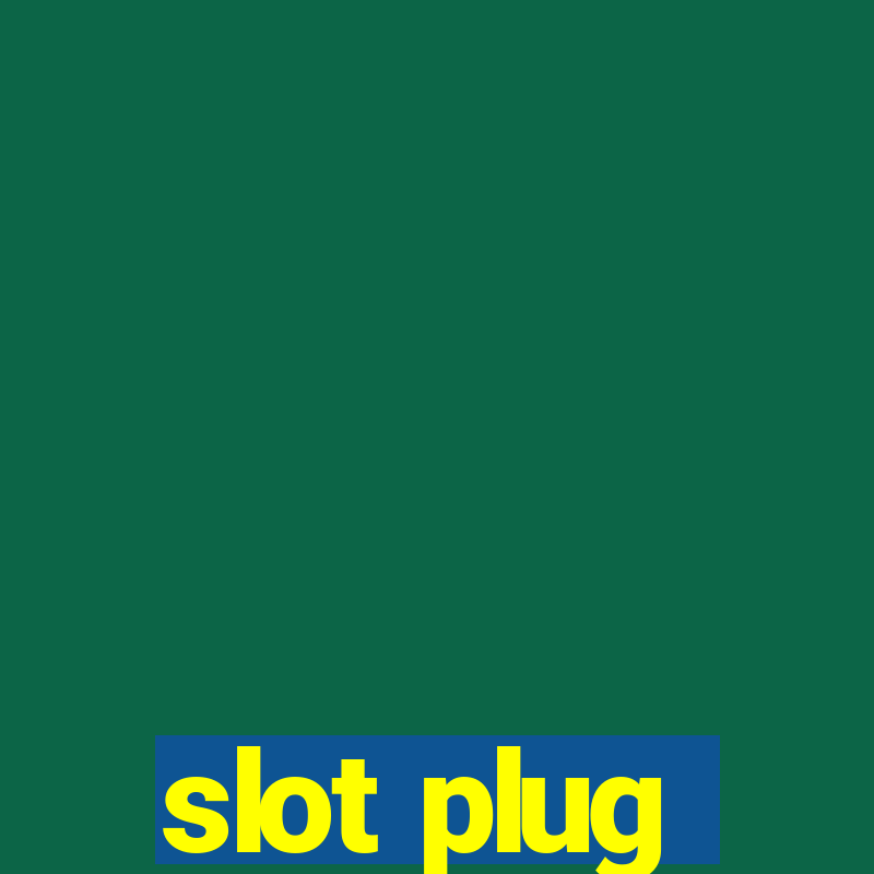 slot plug