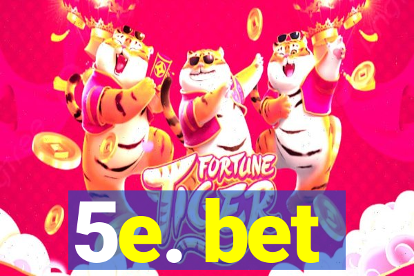 5e. bet