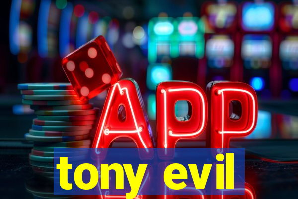 tony evil