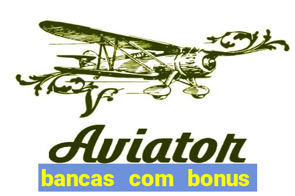 bancas com bonus de cadastro