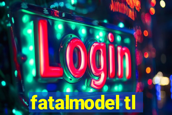 fatalmodel tl