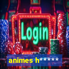 animes h*****