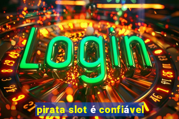 pirata slot é confiável