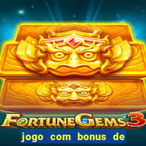 jogo com bonus de cadastro sem deposito