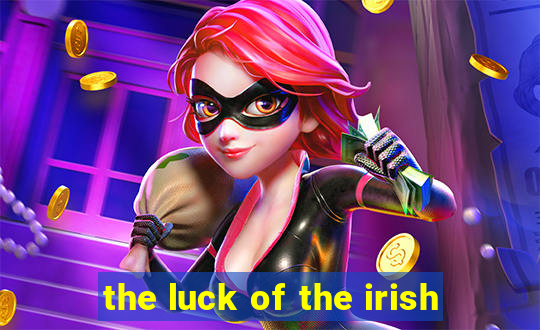 the luck of the irish