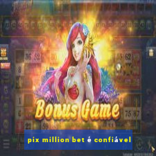 pix million bet é confiável