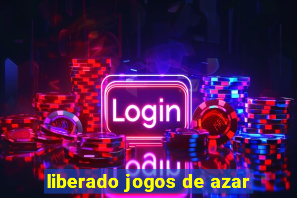 liberado jogos de azar