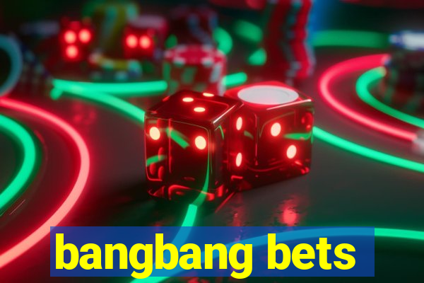 bangbang bets