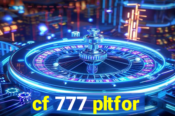 cf 777 pltfor