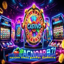 casino slots ganhar dinheiro