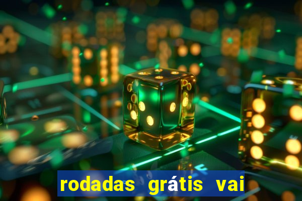 rodadas grátis vai de bet