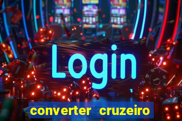 converter cruzeiro para real