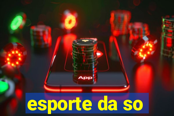 esporte da so