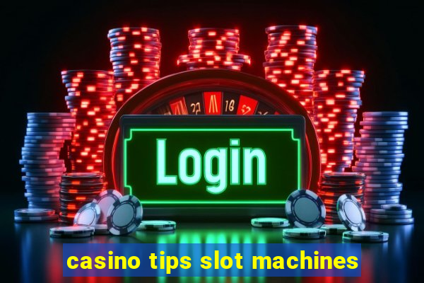 casino tips slot machines