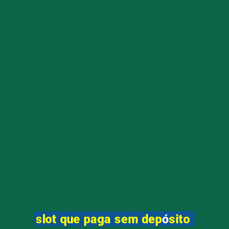 slot que paga sem depósito