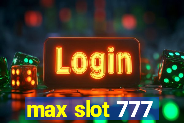 max slot 777