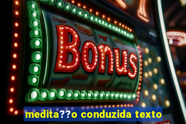 medita??o conduzida texto