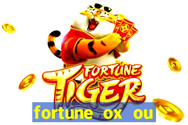 fortune ox ou fortune tiger