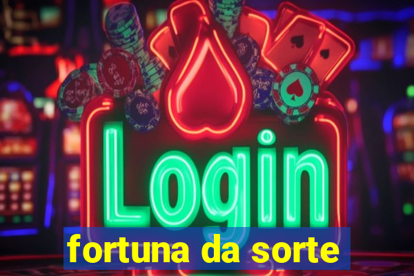 fortuna da sorte