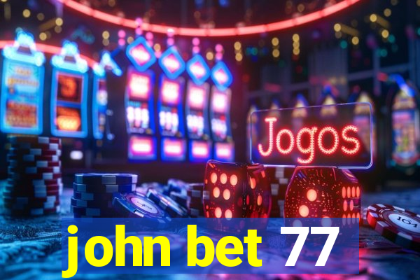 john bet 77