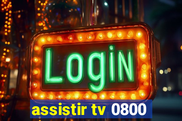 assistir tv 0800