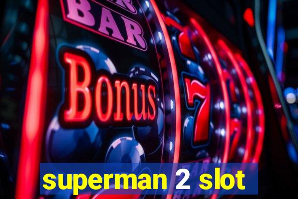 superman 2 slot