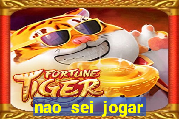 nao sei jogar fortune tiger