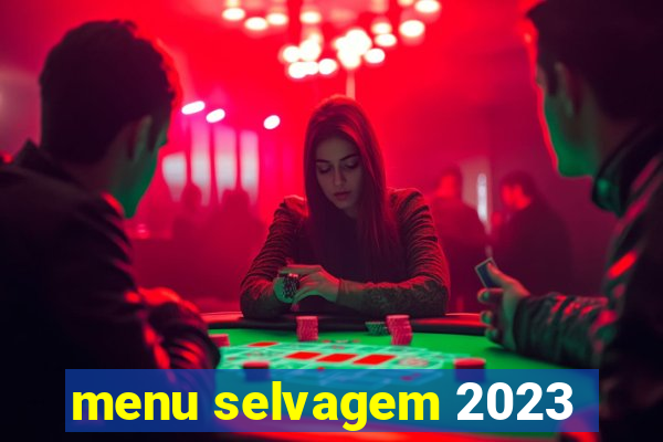 menu selvagem 2023