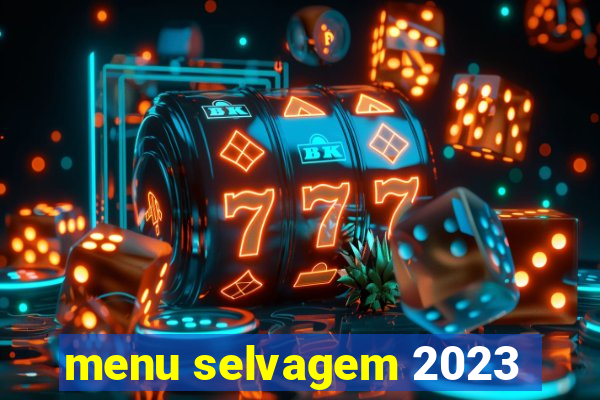 menu selvagem 2023