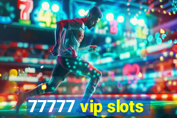 77777 vip slots