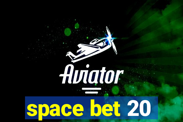 space bet 20