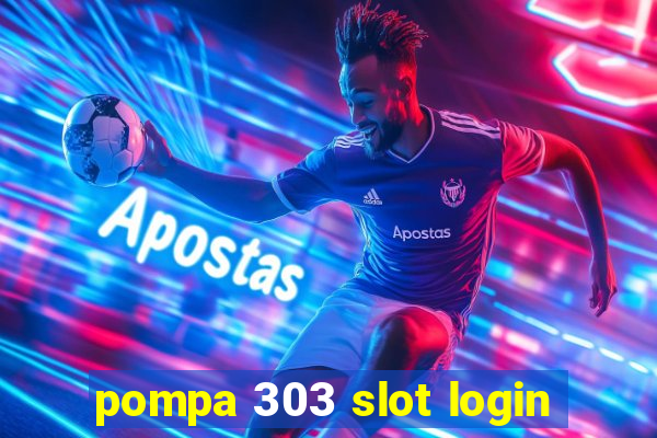 pompa 303 slot login