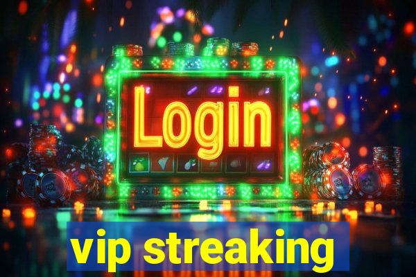 vip streaking