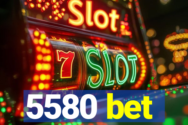 5580 bet