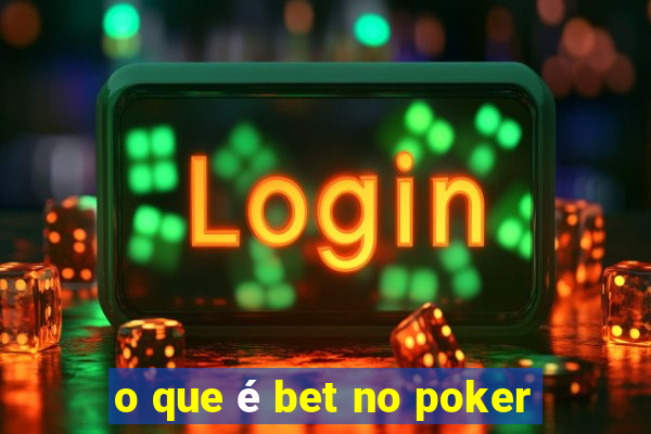 o que é bet no poker