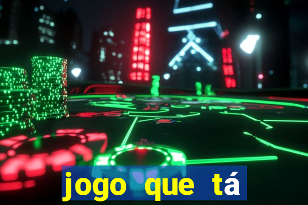 jogo que tá pagando dinheiro