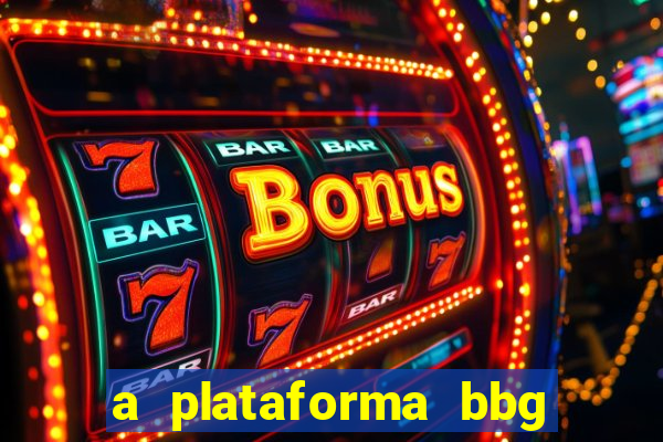 a plataforma bbg bet é confiável