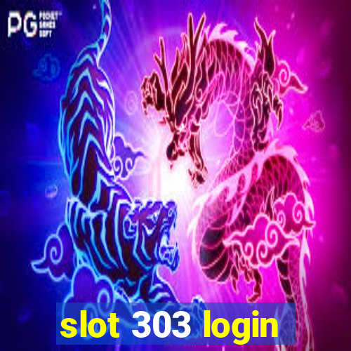 slot 303 login