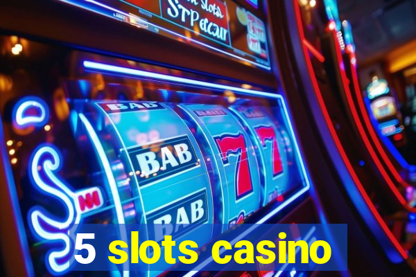 5 slots casino