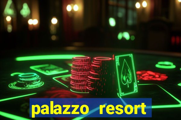 palazzo resort hotel and casino