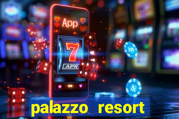 palazzo resort hotel and casino