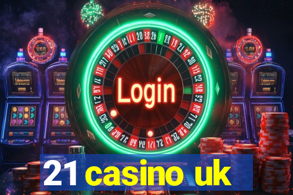 21 casino uk