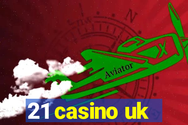 21 casino uk