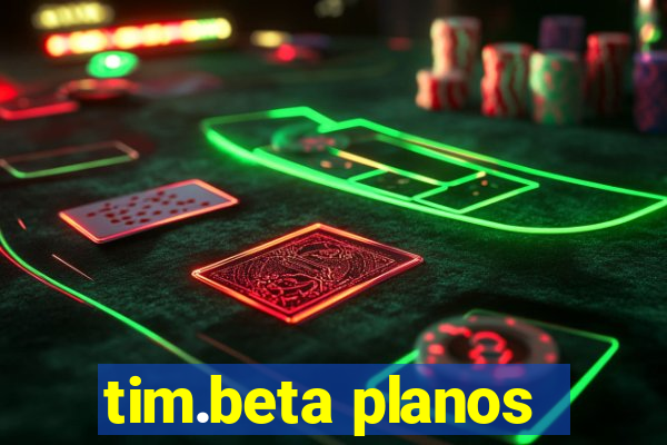 tim.beta planos