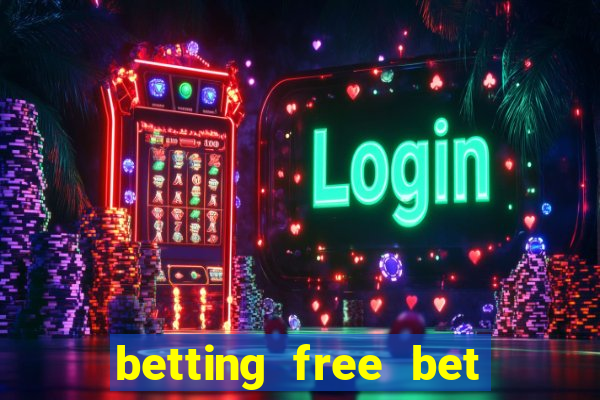 betting free bet no deposit