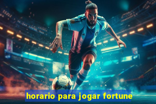 horario para jogar fortune